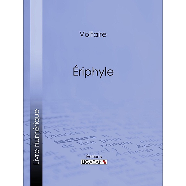 Eriphyle, Ligaran, Voltaire