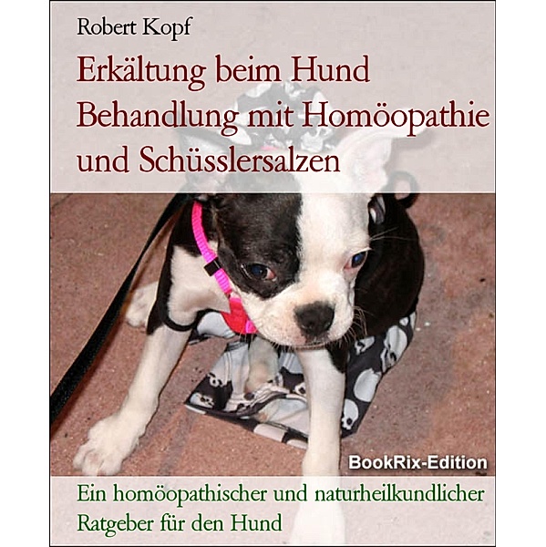 Erkältung beim Hund Behandlung mit Homöopathie und Schüsslersalzen, Robert Kopf