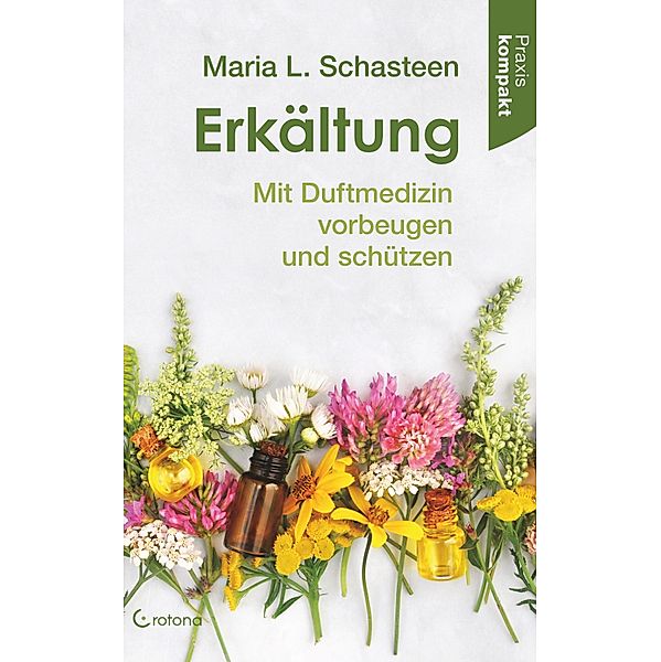 Erkältung - Mit Duftmedizin vorbeugen und schützen, Maria L. Schasteen