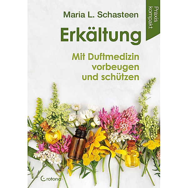 Erkältung - Mit Duftmedizin vorbeugen und schützen, Maria L. Schasteen