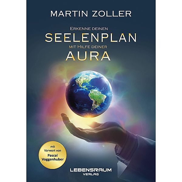 Erkenne deinen Seelenplan mit Hilfe deiner Aura, Martin Zoller