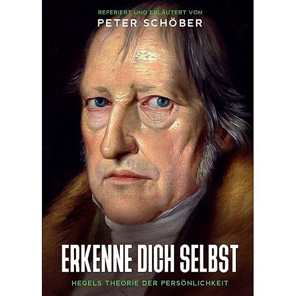 ERKENNE DICH SELBST - HEGELS THEORIE DER PERSÖNLICHKEIT, Peter Schöber