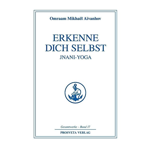 Erkenne dich selbst - Jnani Yoga - Teil 1, Omraam Mikhaël Aïvanhov