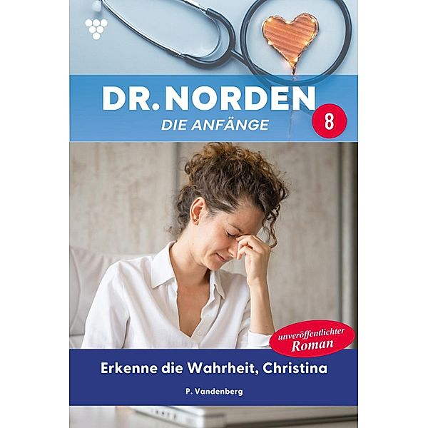 Erkenne die Wahrheit, Christina / Dr. Norden - Die Anfänge Bd.8, Patricia Vandenberg
