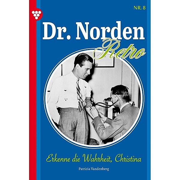 Erkenne die Wahrheit, Christina / Dr. Norden - Retro Edition Bd.8, Patricia Vandenberg