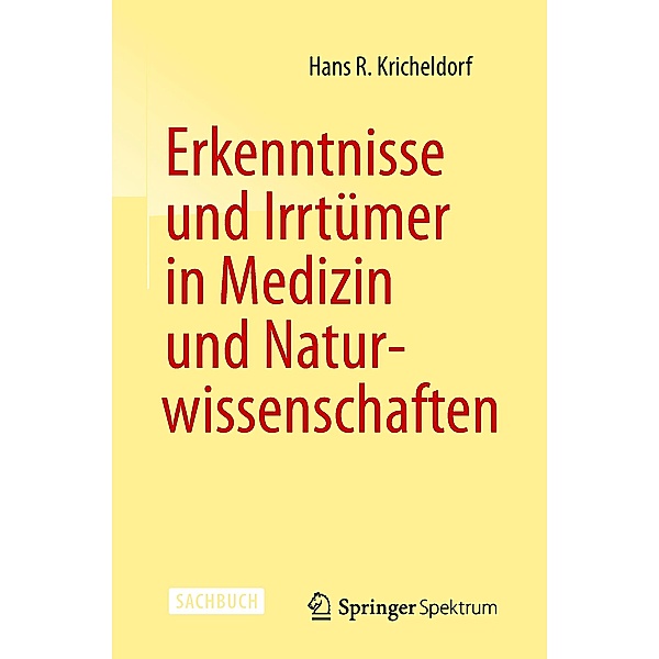 Erkenntnisse und Irrtümer in Medizin und Naturwissenschaften, Hans R. Kricheldorf
