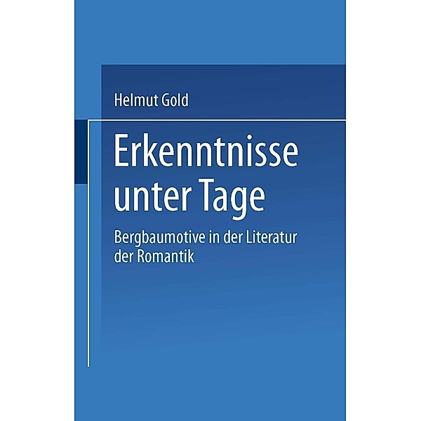 Erkenntnisse unter Tage / Kulturwissenschaftliche Studien zur Deutschen Literatur, Helmut Gold