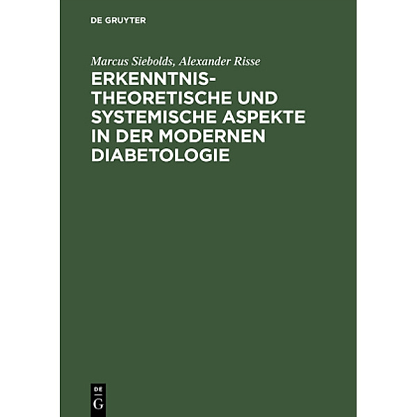 Erkenntnistheoretische und systemische Aspekte in der modernen Diabetologie, Marcus Siebolds, Alexander Risse