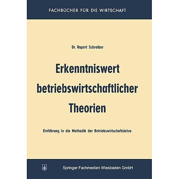 Erkenntniswert betriebswirtschaftlicher Theorien / Betriebswirtschaftliche Beiträge, Rupert Schreiber