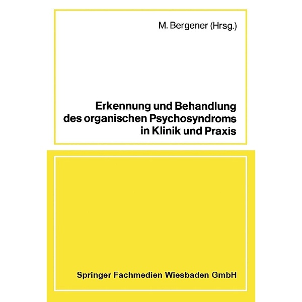 Erkennung und Behandlung des organischen Psychosyndroms in Klinik und Praxis, M. Bergener