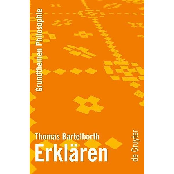 Erklären / Grundthemen Philosophie, Thomas Bartelborth