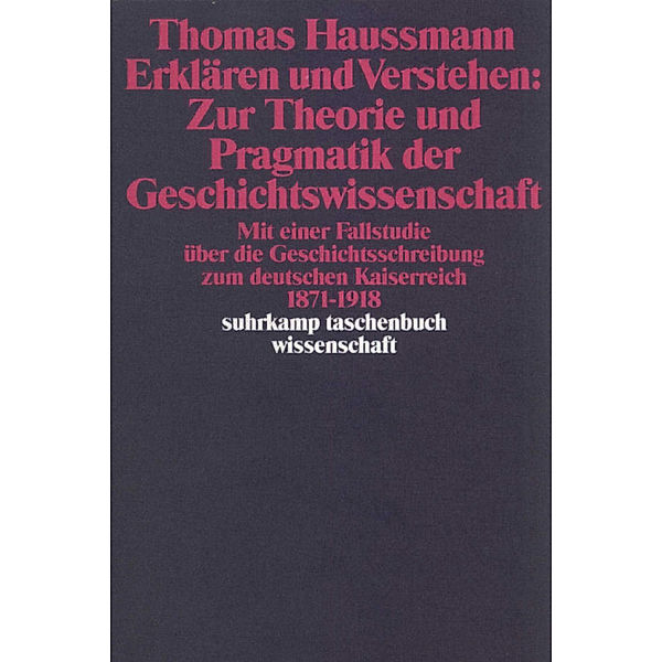 Erklären und Verstehen: Zur Theorie und Pragmatik der Geschichtswissenschaft, Thomas Haussmann