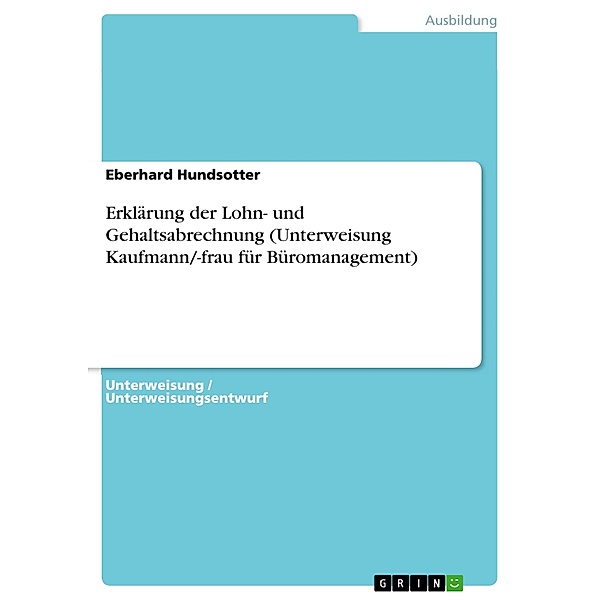 Erklärung der Lohn- und Gehaltsabrechnung (Unterweisung Kaufmann/-frau für Büromanagement), Eberhard Hundsotter