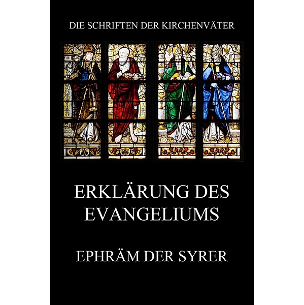Erklärung des Evangeliums / Die Schriften der Kirchenväter Bd.55, Ephräm der Syrer