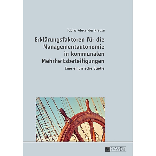 Erklaerungsfaktoren fuer die Managementautonomie in kommunalen Mehrheitsbeteiligungen, Tobias Alexander Krause