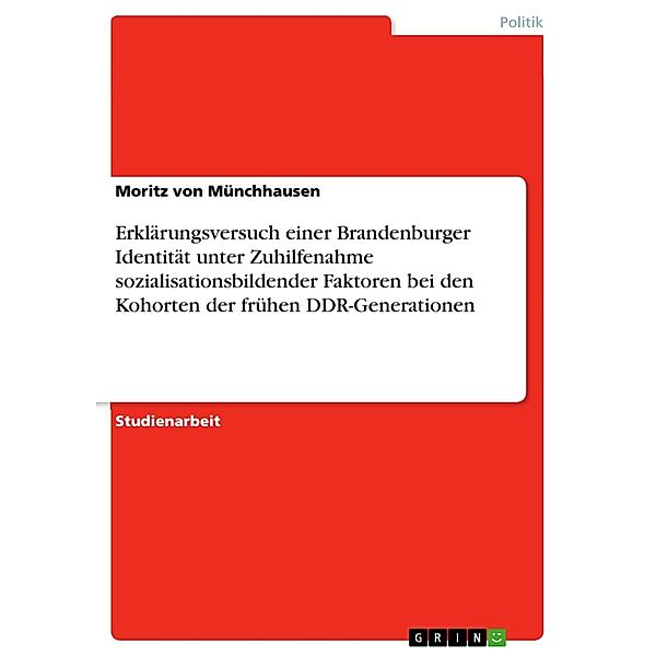 Erklärungsversuch einer Brandenburger Identität unter Zuhilfenahme sozialisationsbildender Faktoren bei den Kohorten der frühen DDR-Generationen, Moritz von Münchhausen