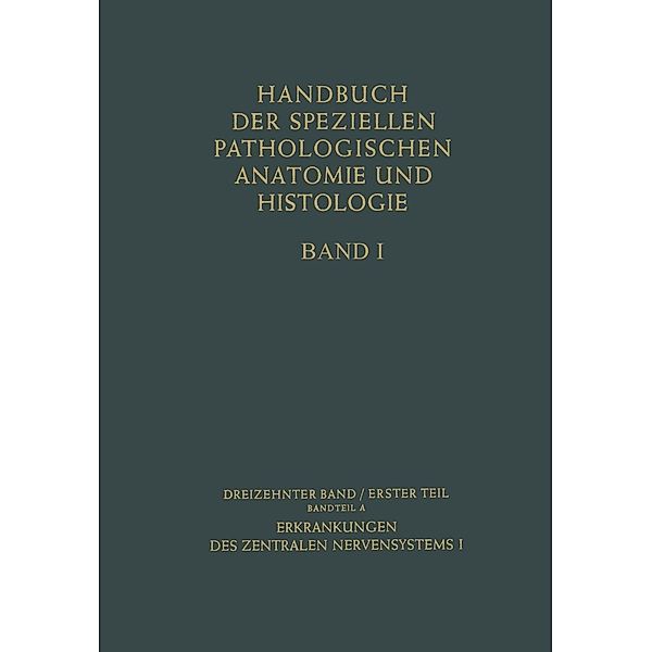 Erkrankungen des zentralen Nervensystems I / Handbuch der speziellen pathologischen Anatomie und Histologie Bd.13 / 1