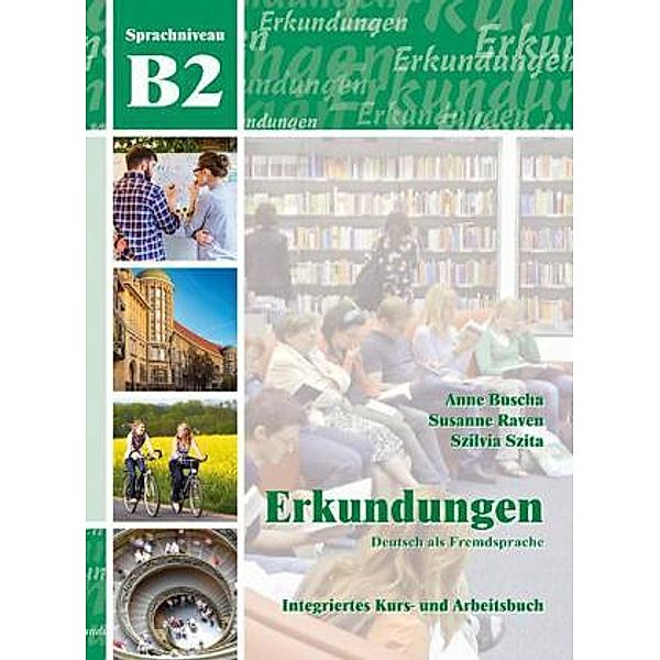 Erkundungen - Deutsch als Fremdsprache: B2 Integriertes Kurs- und Arbeitsbuch, m. Audio-CD, Anne Buscha, Susanne Raven, Szilvia Szita