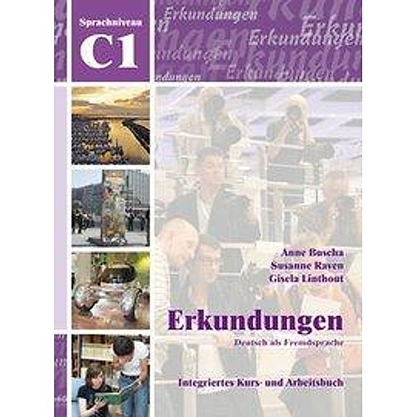 Erkundungen - Deutsch als Fremdsprache: C1 Integriertes Kurs- und Arbeitsbuch, m. Audio-CD, Anne Buscha, Susanne Raven, Gisela Linthout