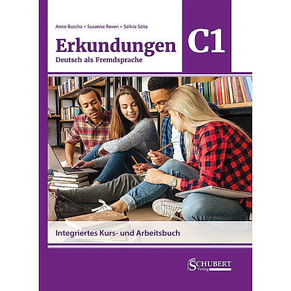 Erkundungen Deutsch als Fremdsprache C1: Integriertes Kurs- und Arbeitsbuch, Anne Buscha, Susanne Raven, Szilvia Szita