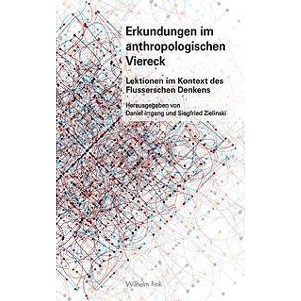 Erkundungen im anthropologischen Viereck, Daniel Irrgang, Siegfried Zielinski