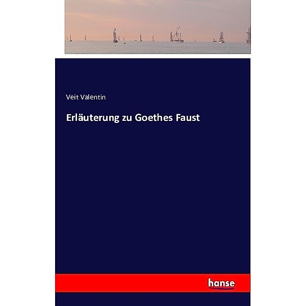 Erläuterung zu Goethes Faust, Veit Valentin