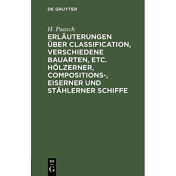 Erläuterungen über Classification, verschiedene Bauarten, etc. hölzerner, Compositions-, eiserner und stählerner Schiffe, H. Paasch