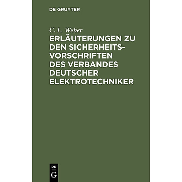 Erläuterungen zu den Sicherheits-Vorschriften des Verbandes Deutscher Elektrotechniker, C. L. Weber