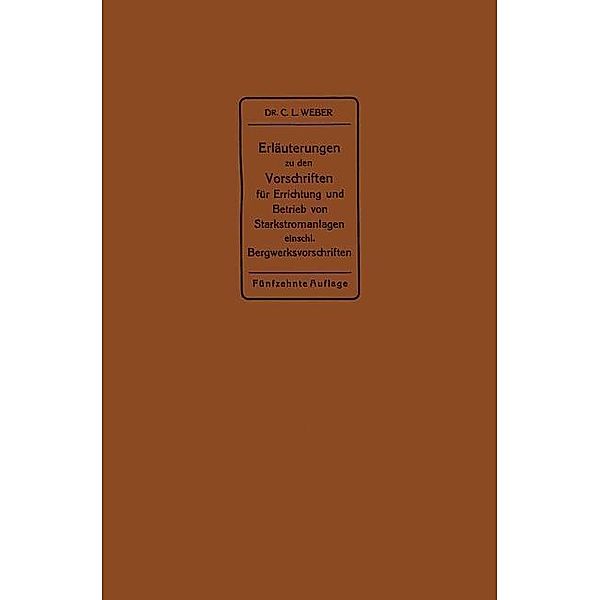 Erläuterungen zu den Vorschriften für die Errichtung und den Betrieb elektrischer Starkstromanlagen einschließlich Bergwerksvorschriften und zu den Bestimmungen für Starkstromanlagen in der Landwirtschaft, Carl Ludwig Weber