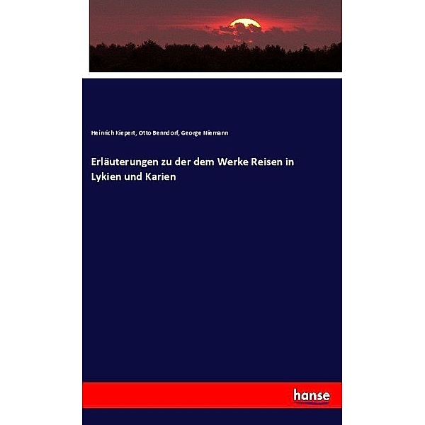 Erläuterungen zu der dem Werke Reisen in Lykien und Karien, Heinrich Kiepert, Otto Benndorf, George Niemann