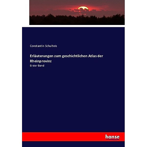 Erläuterungen zum geschichtlichen Atlas der Rheinprovinz, Constantin Schulteis