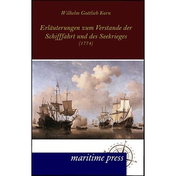 Erläuterungen zum Verstande der Schifffahrt und des Seekrieges, Wilhelm G. Korn