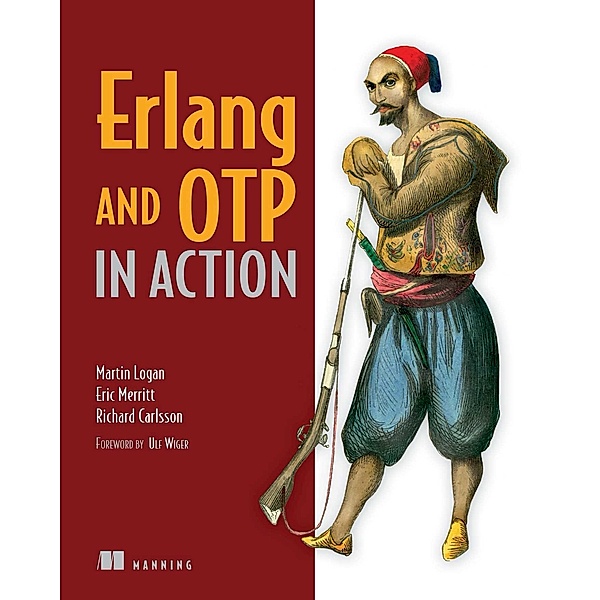Erlang and OTP in Action, Eric Merritt, Martin Logan, Richard Carlsson
