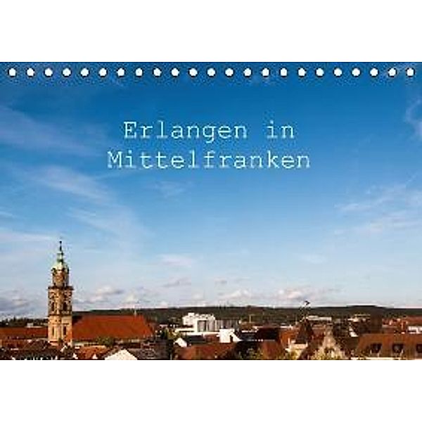 Erlangen in Mittelfranken (Tischkalender 2015 DIN A5 quer), Alexander Kulla