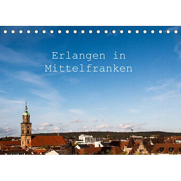 Erlangen in Mittelfranken (Tischkalender 2022 DIN A5 quer), Alexander Kulla