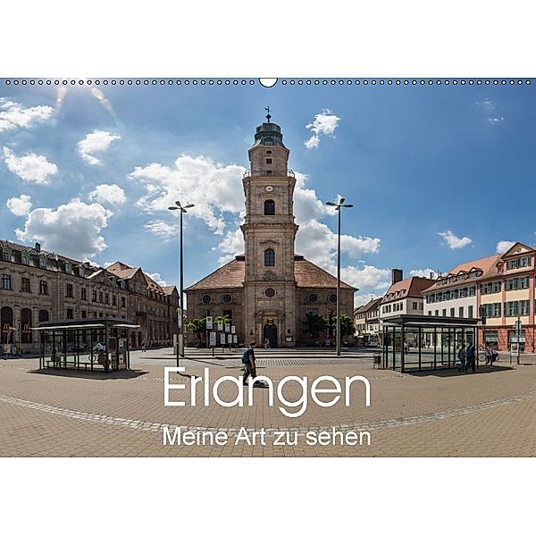 Erlangen - Meine Art zu sehen (Wandkalender 2018 DIN A2 quer), Wilhelm Kleinöder