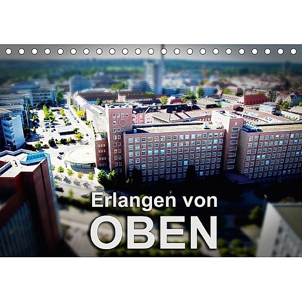 Erlangen von oben (Tischkalender 2017 DIN A5 quer), Wolfram Seitzinger