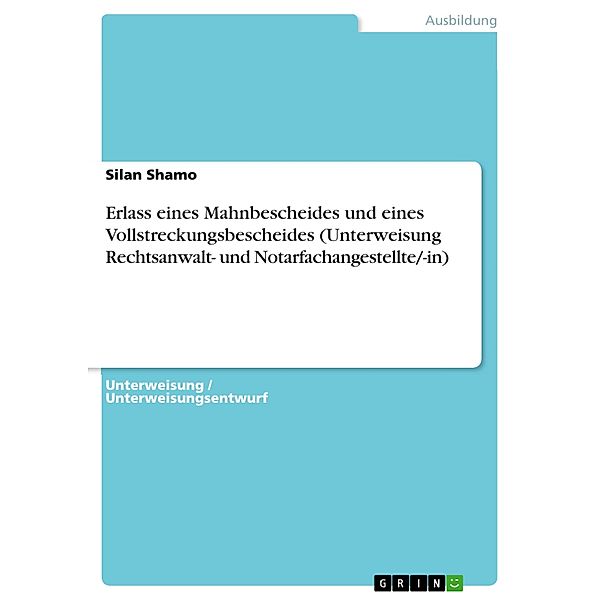 Erlass eines Mahnbescheides und eines Vollstreckungsbescheides (Unterweisung Rechtsanwalt- und Notarfachangestellte/-in), Silan Shamo