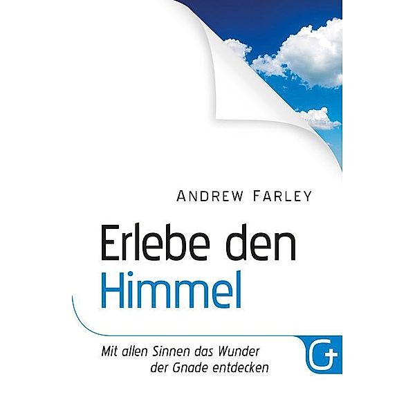 Erlebe den Himmel, Andrew Farley