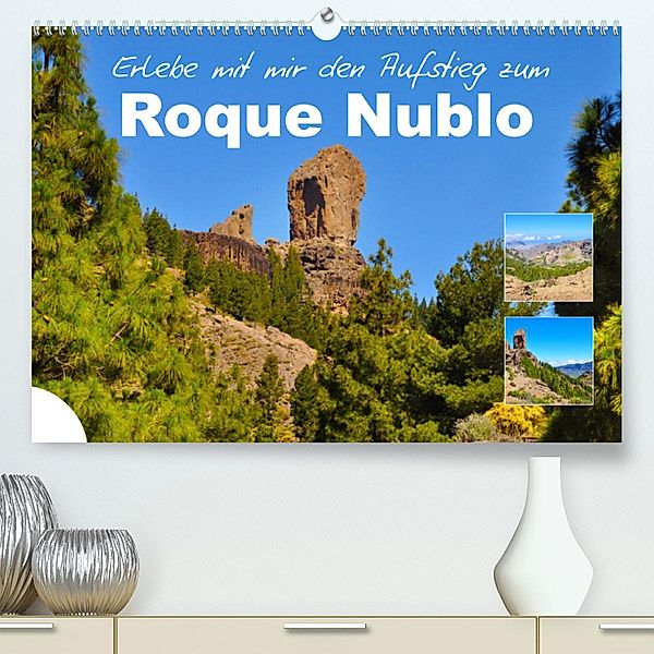 Erlebe mit mir den Aufstieg zum Roque Nublo (Premium, hochwertiger DIN A2 Wandkalender 2023, Kunstdruck in Hochglanz), Nadine Büscher