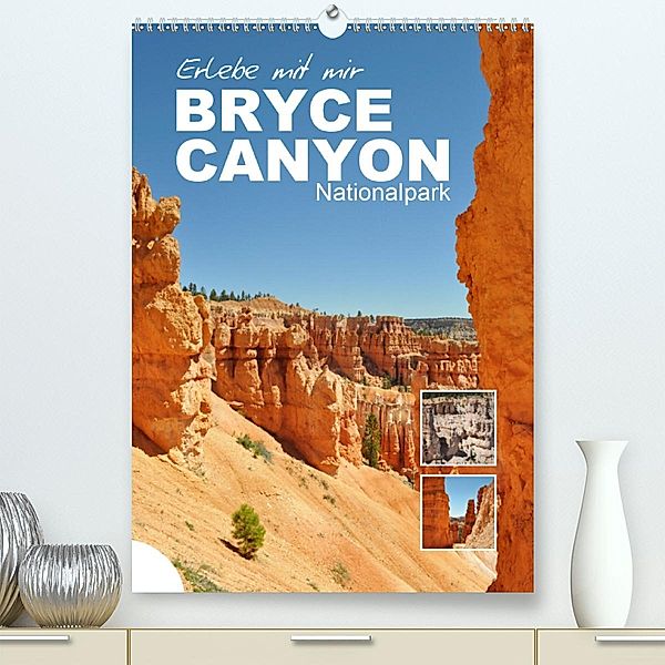 Erlebe mit mir den Bryce Canyon Nationalpark (Premium, hochwertiger DIN A2 Wandkalender 2021, Kunstdruck in Hochglanz), Nadine Büscher