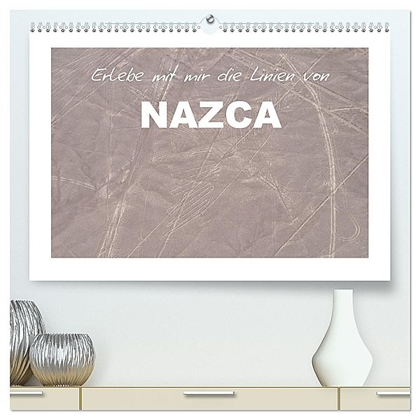 Erlebe mit mir die Linien von Nazca (hochwertiger Premium Wandkalender 2025 DIN A2 quer), Kunstdruck in Hochglanz, Calvendo, Nadine Büscher