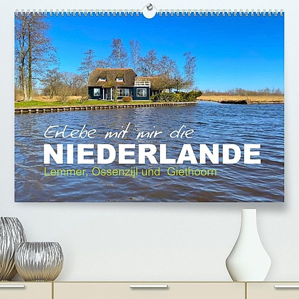 Erlebe mit mir die Niederlande (Premium, hochwertiger DIN A2 Wandkalender 2023, Kunstdruck in Hochglanz), Nadine Büscher