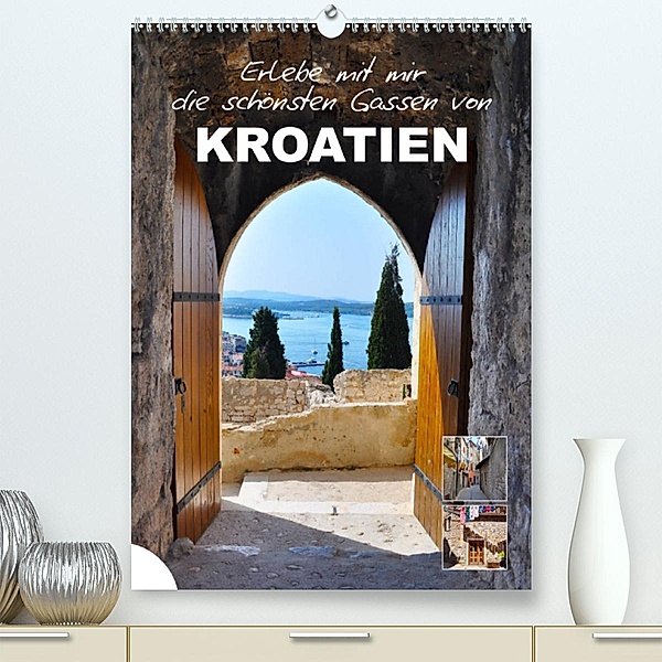Erlebe mit mir die schönsten Gassen von Kroatien (Premium, hochwertiger DIN A2 Wandkalender 2023, Kunstdruck in Hochglan, N N