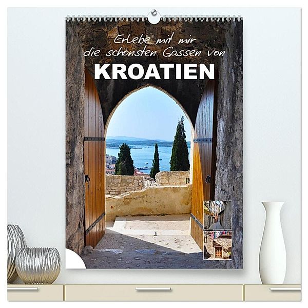 Erlebe mit mir die schönsten Gassen von Kroatien (hochwertiger Premium Wandkalender 2024 DIN A2 hoch), Kunstdruck in Hochglanz, Calvendo