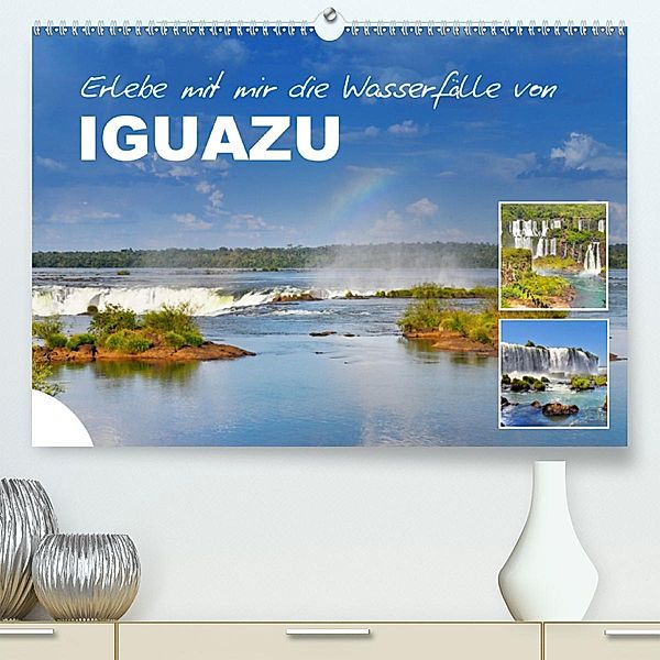 Erlebe mit mir die Wasserfälle von Iguazu (Premium, hochwertiger DIN A2 Wandkalender 2021, Kunstdruck in Hochglanz), Nadine Büscher