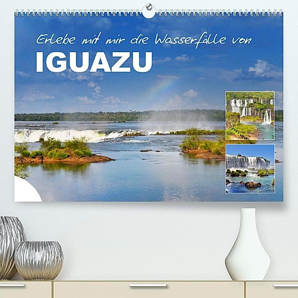 Erlebe mit mir die Wasserfälle von Iguazu (Premium, hochwertiger DIN A2 Wandkalender 2023, Kunstdruck in Hochglanz), Nadine Büscher
