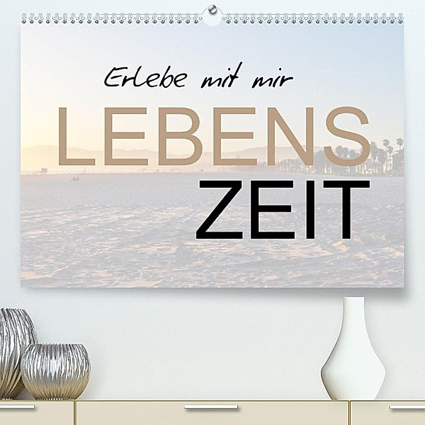 Erlebe mit mir Lebenszeit (Premium, hochwertiger DIN A2 Wandkalender 2023, Kunstdruck in Hochglanz), Nadine Büscher