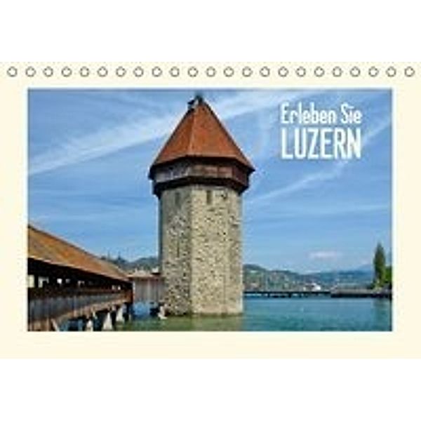 Erleben Sie LUZERN (CH - Version) (Tischkalender 2016 DIN A5 quer), Melanie Viola