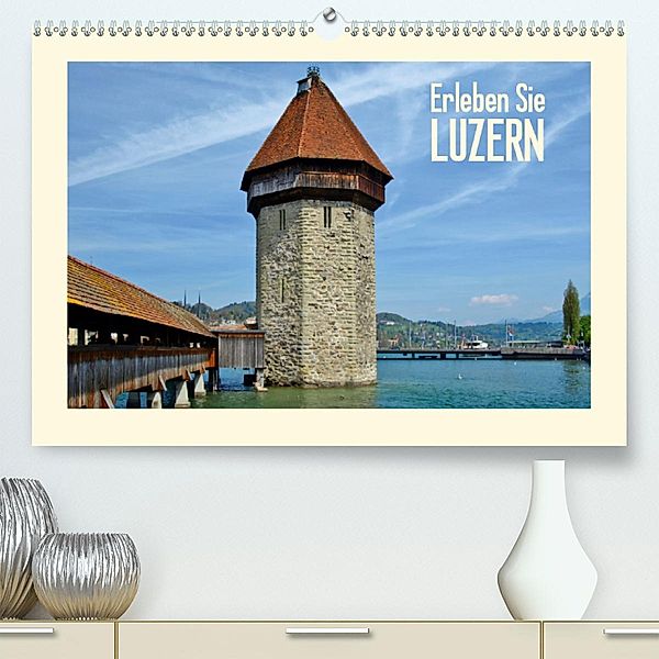 Erleben Sie LUZERN (CH - Version)(Premium, hochwertiger DIN A2 Wandkalender 2020, Kunstdruck in Hochglanz), Melanie Viola